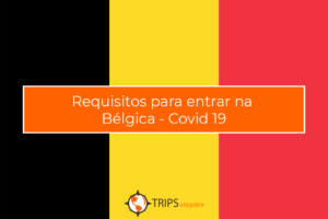 Requisitos para entrar na Bélgica - Covid 19